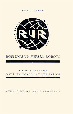 R.U.R., Rossum's Universal Robots, la pièce de théâtre de 1920.