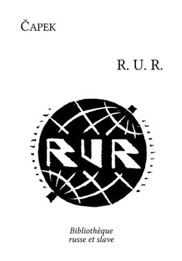 R.U.R., Rossum's Universal Robots, la pièce de théâtre de 1920.
